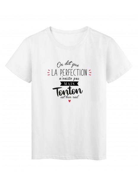 T Shirt Imprime Humour Citation On Dit Que La Perfection N Existe Pas Mais Tonton Est Bien Reel
