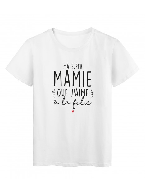 T Shirt Imprime Humour Citation Ma Super Mamie Que J Aime A La Folie