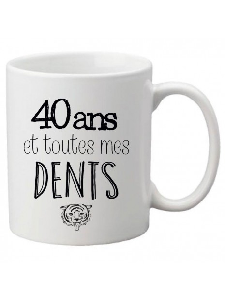 Mug Tasse Ceramique Imprime Citation Anniversaire 40 Ans Et Toutes Mes Dents