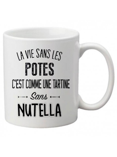 Mug Tasse Ceramique Imprime Citation La Vie Sans Les Potes C Est Comme Une Tartine Sans Nutella