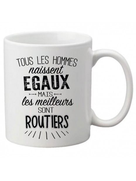 Mug Tasse Ceramique Imprime Citation Tous Les Hommes Naissent Egaux Mais Les Meilleurs Sont Routiers