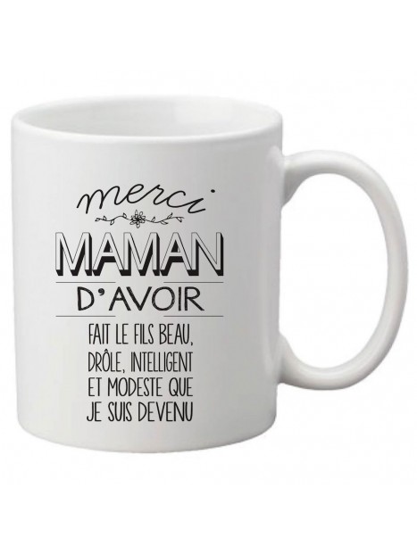 Mug Ceramique Imprime Citation Humour Merci Maman D Avoir Fait Le Fils Beau Drole Que Je Suis Devenu Ref 1860