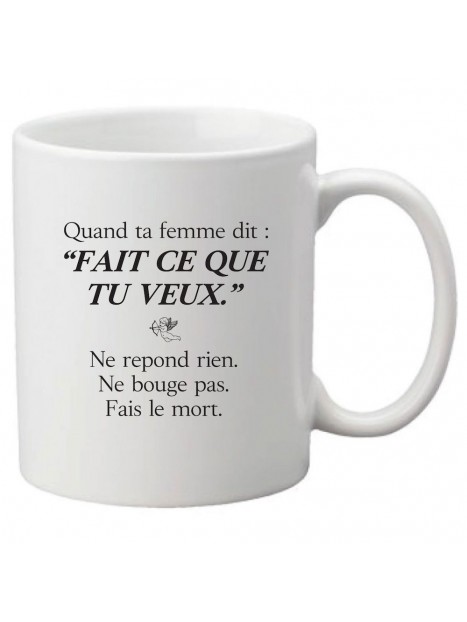Mug Tasse Ceramique Imprime Citation Humour Quand Ta Femme Dit Fait Ce Que Tu Veux Ne Repond Rien Ne Bouge Pas Fais Le Mort