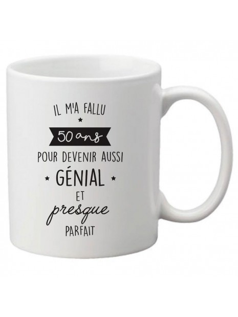 Mug Tasse Ceramique Imprime Citation Humour Il M A Fallu 50 Ans Pour Devenir Aussi Genial Et Presque Parfait