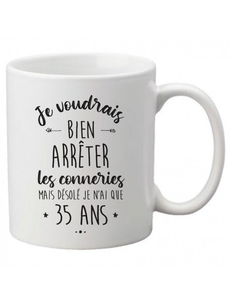 Mug Tasse Ceramique Imprime Citation Humour Anniversaire Je Voudrais Bien Arreter Les Conneries Mais Desole Je N Ai Que 35 Ans