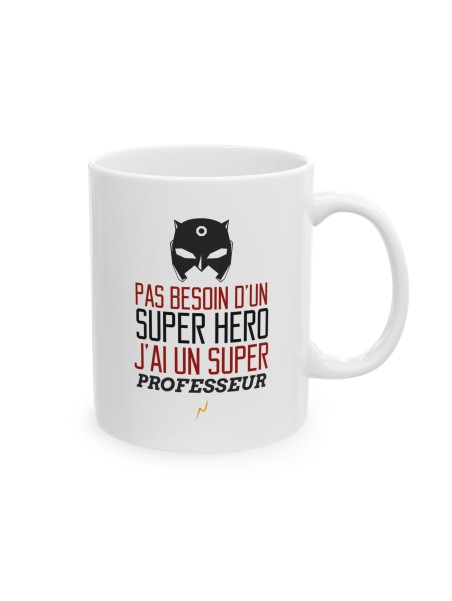 Mug tasse céramique - Idée cadeau Original avec message d'amour famille - Pas besoin d'un super héros j'ai un super professeur